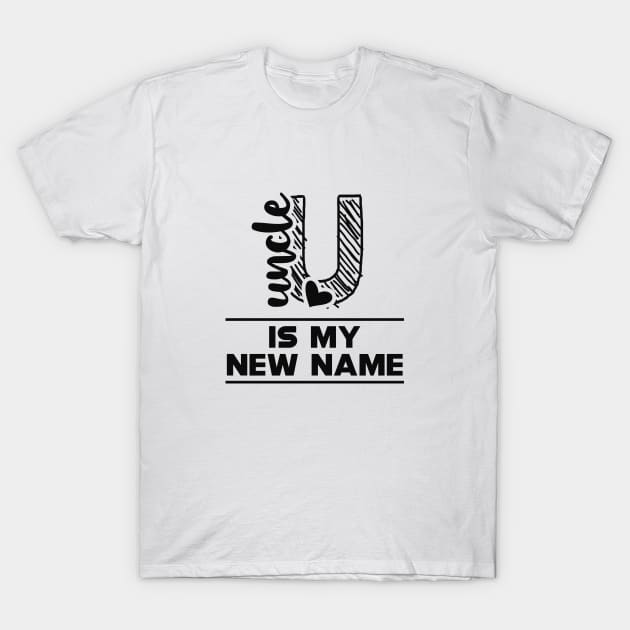 Uncle is my new name T-Shirt by KC Happy Shop